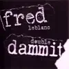 Fred LeBlanc - Double Dammit